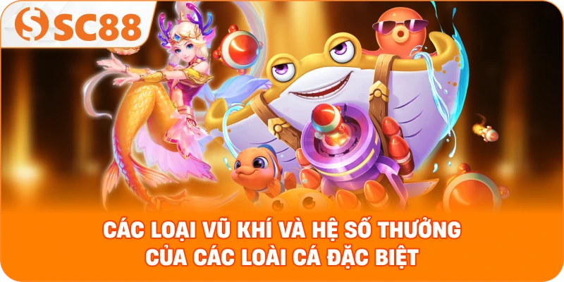 các loại vũ khí và hệ số thưởng của các loài cá đặc biệt
