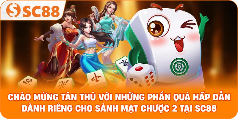  chào mừng tân thủ với những phần quà hấp dẫn dành riêng cho sảnh Mạt chược 2 tại SC88